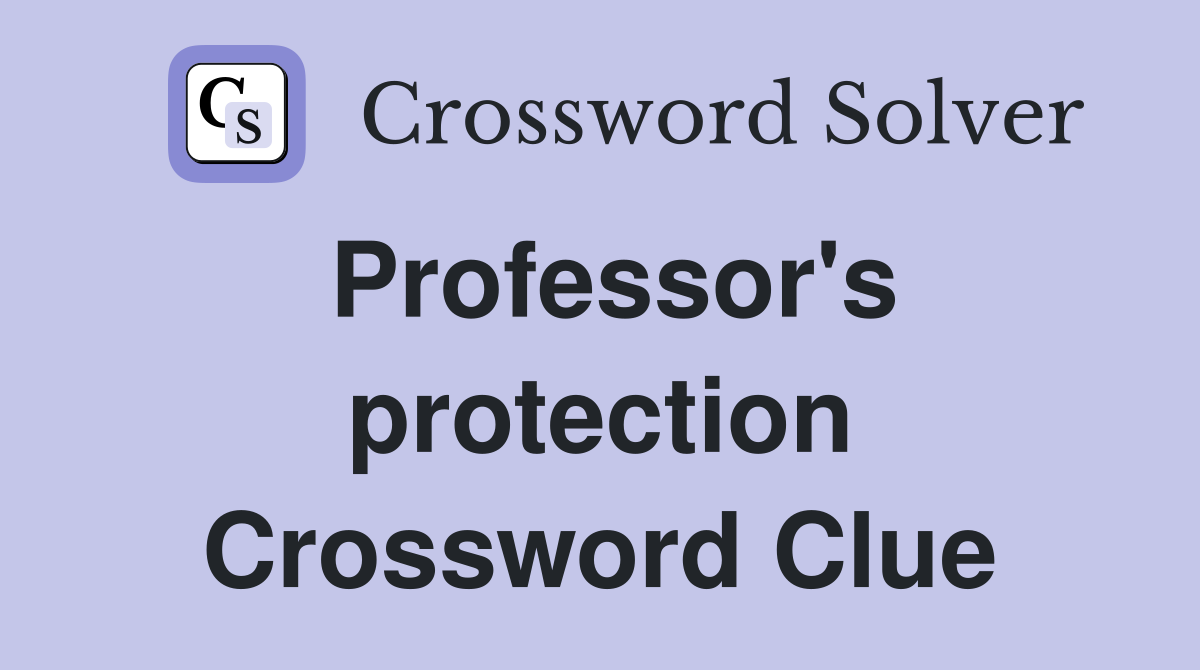 Professor's protection Crossword Clue