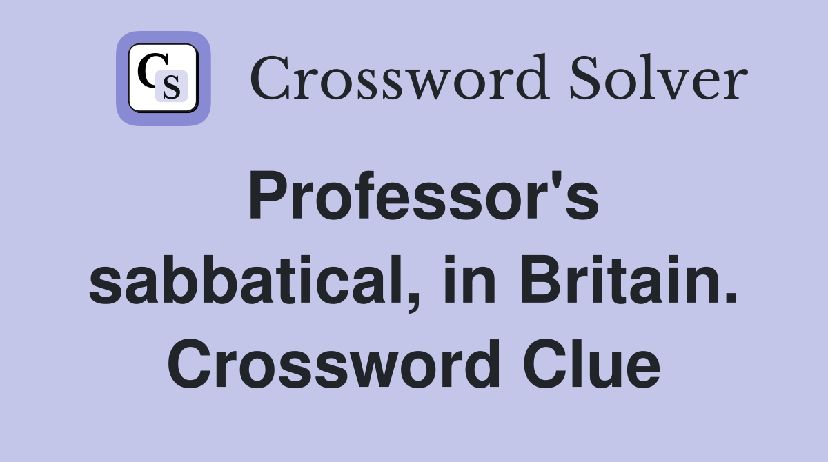 Professor's sabbatical, in Britain. Crossword Clue