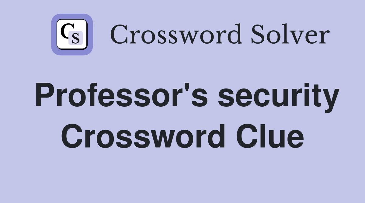 Professor's security Crossword Clue