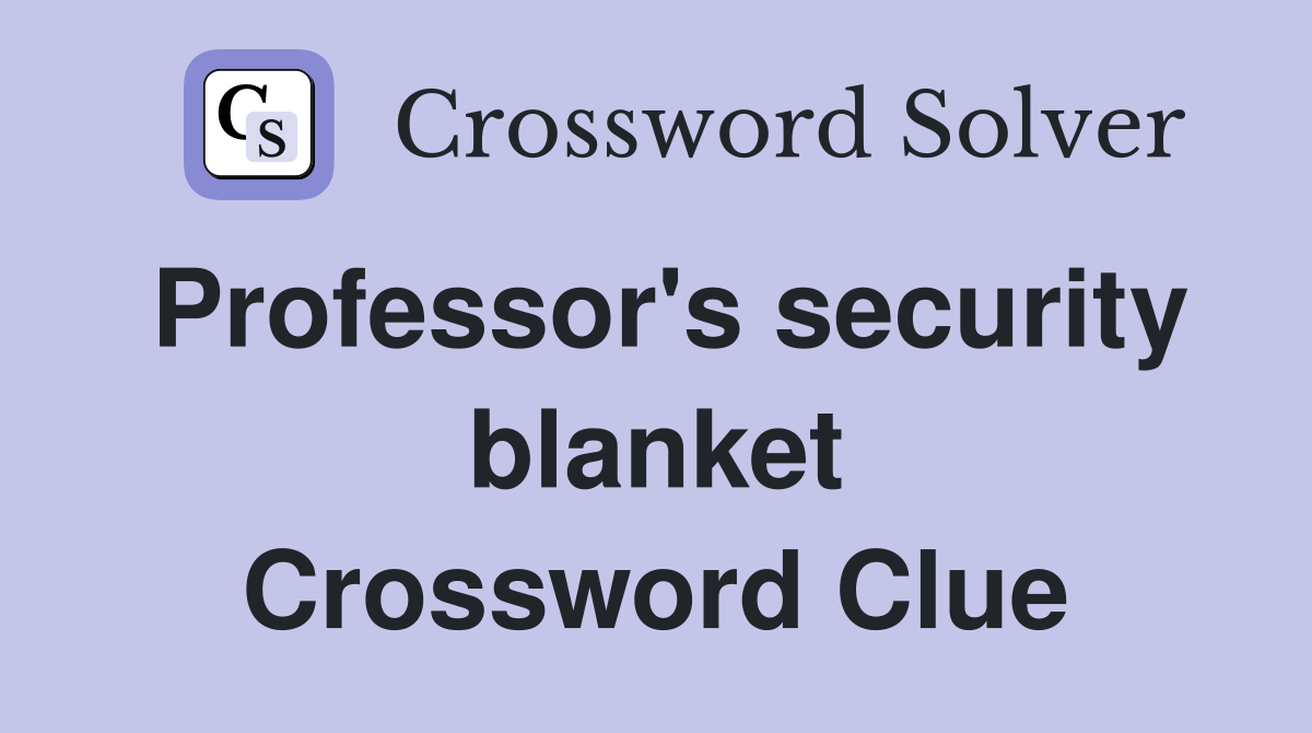 Professor's security blanket Crossword Clue
