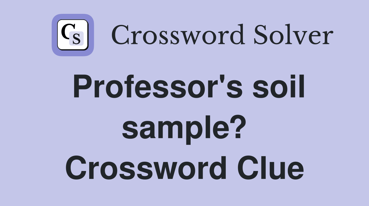 Professor's soil sample? Crossword Clue