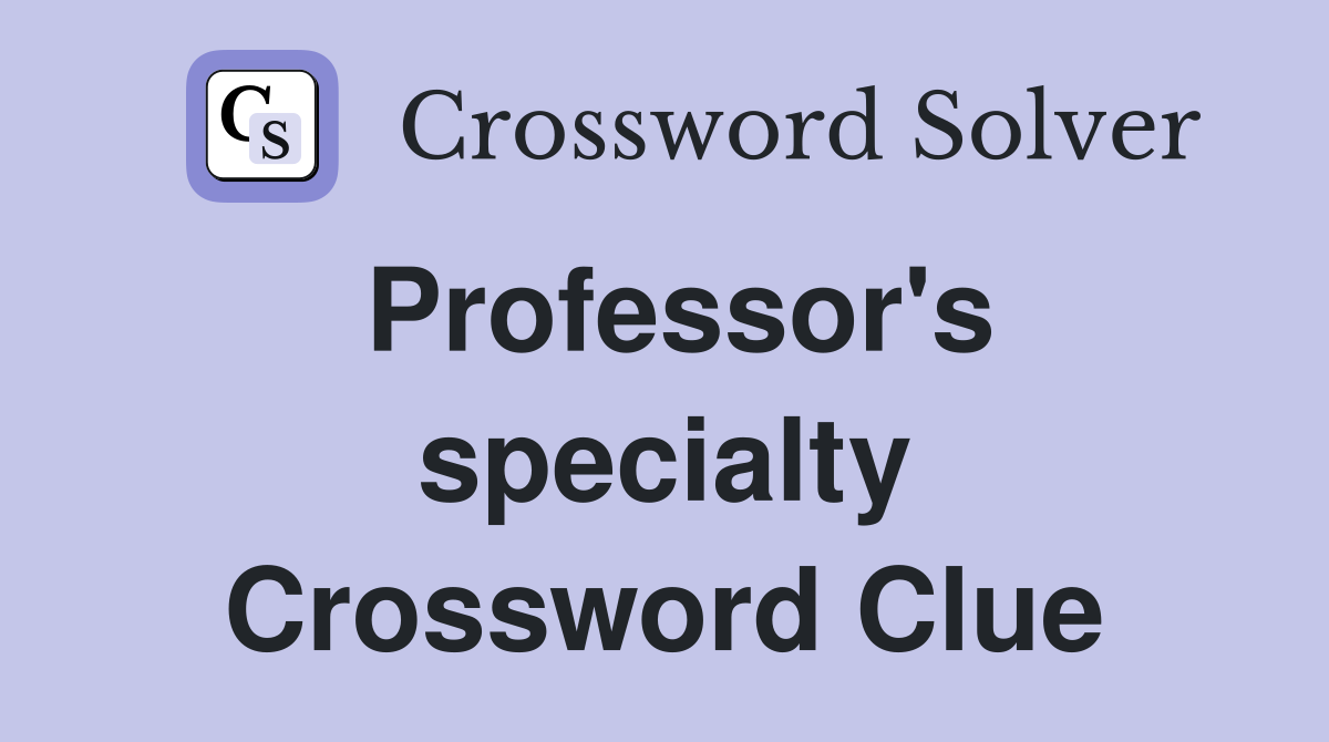 Professor's specialty Crossword Clue