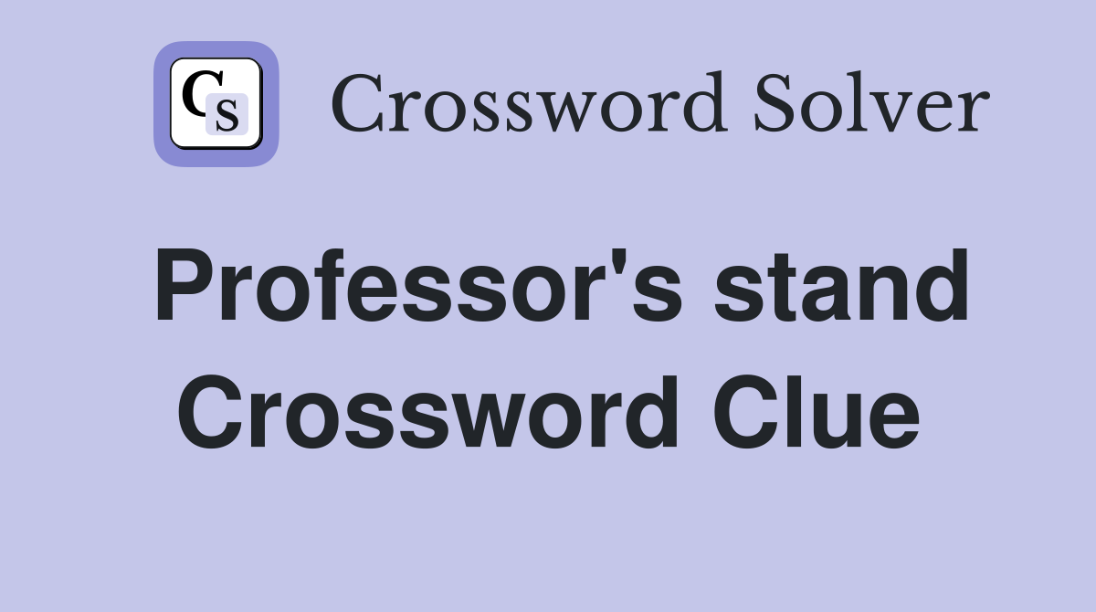 Professor's stand Crossword Clue