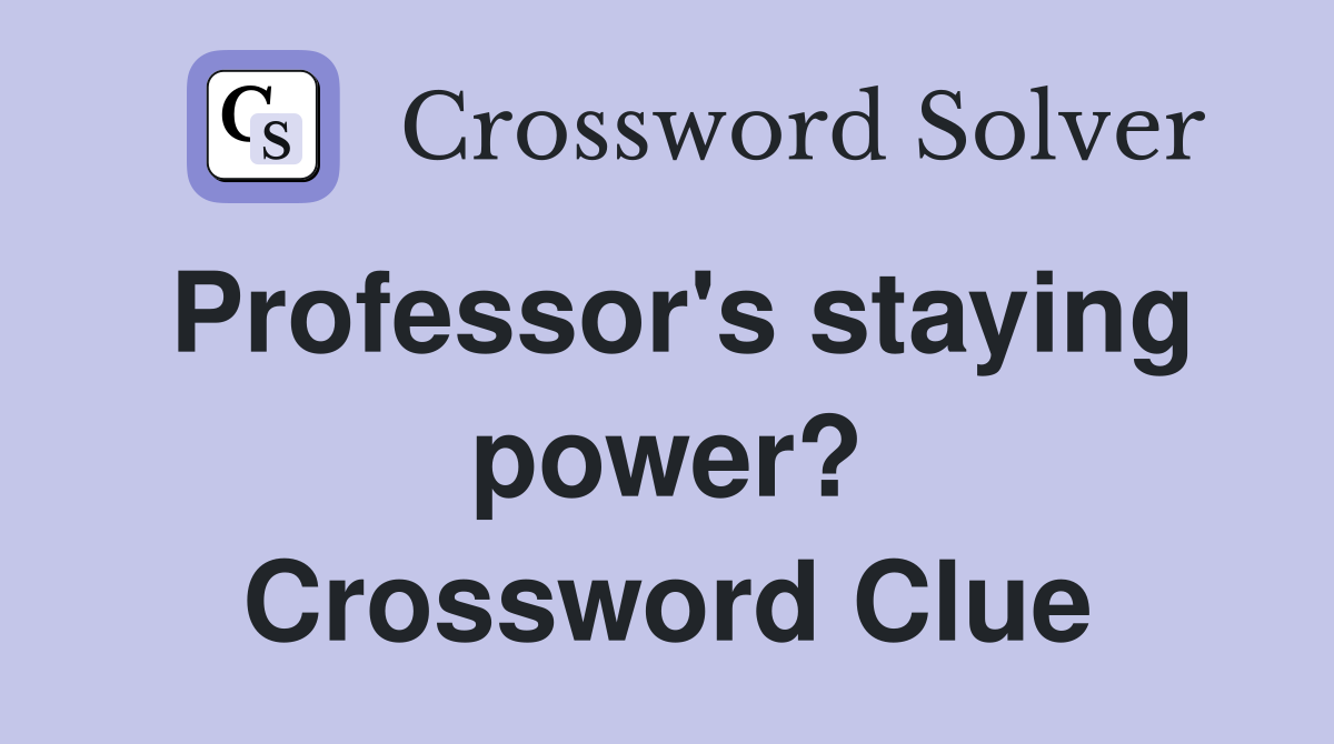 Professor's staying power? Crossword Clue