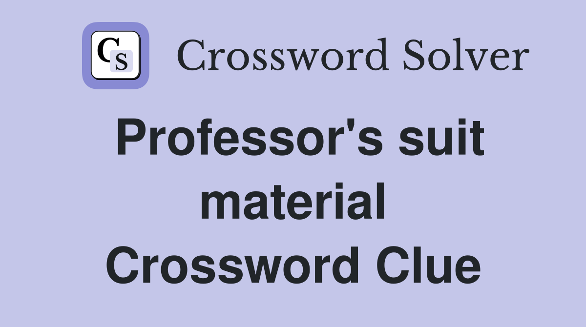Professor's suit material Crossword Clue