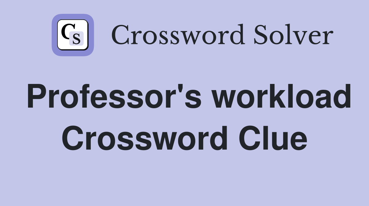 Professor's workload Crossword Clue