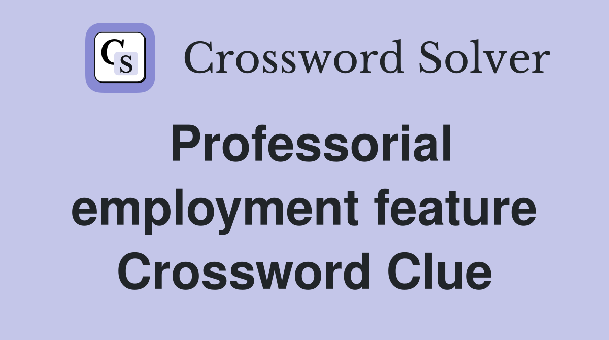 Professorial employment feature Crossword Clue