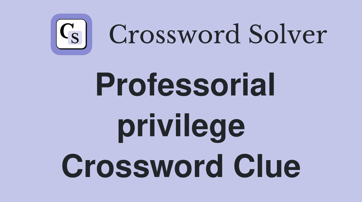 Professorial privilege Crossword Clue