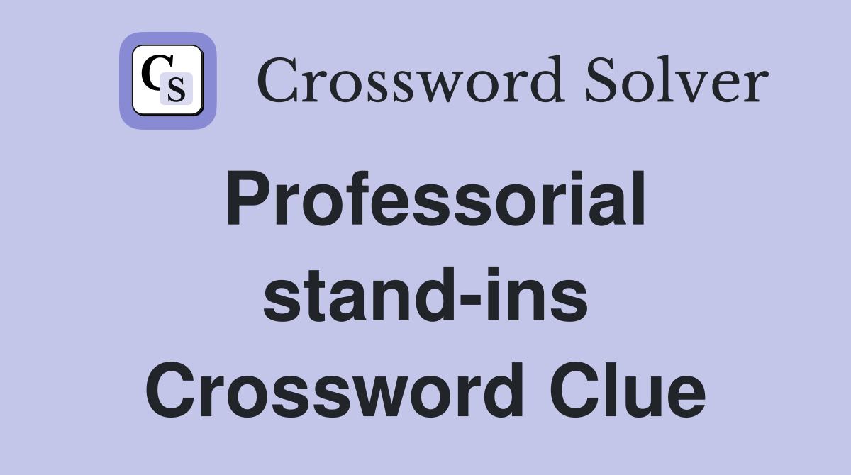 Professorial stand-ins Crossword Clue