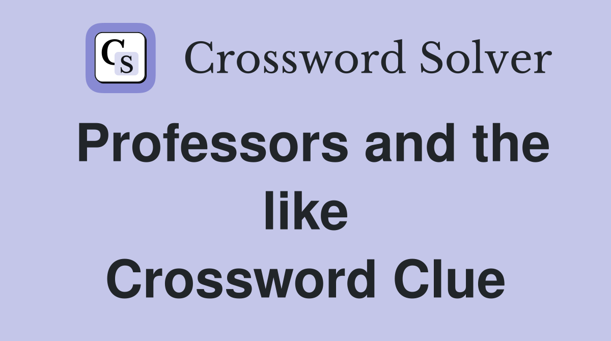 Professors and the like Crossword Clue