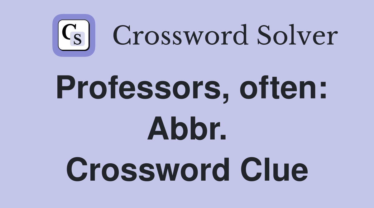Professors, often: Abbr. Crossword Clue