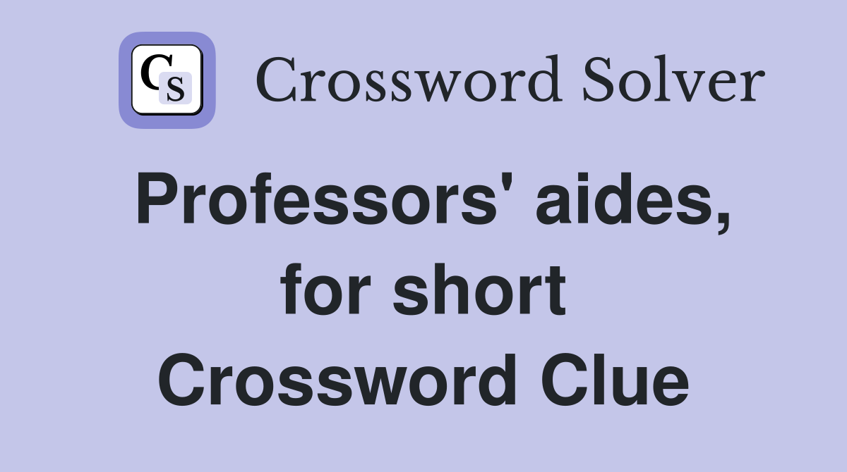 Professors' aides, for short Crossword Clue