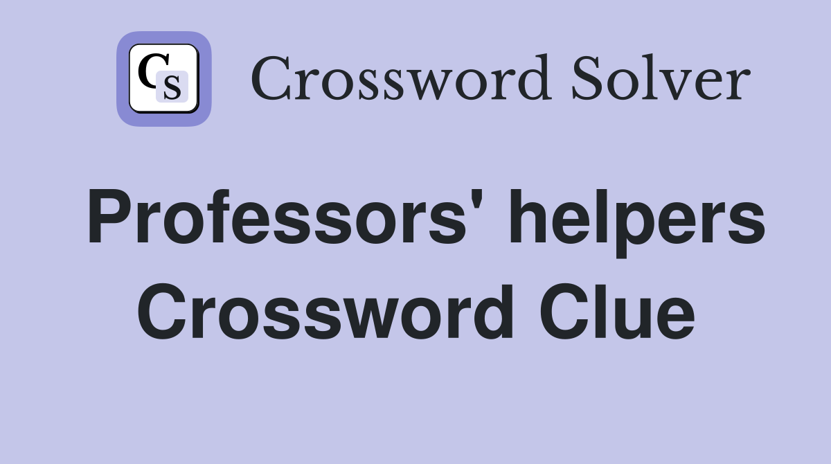 Professors' helpers Crossword Clue