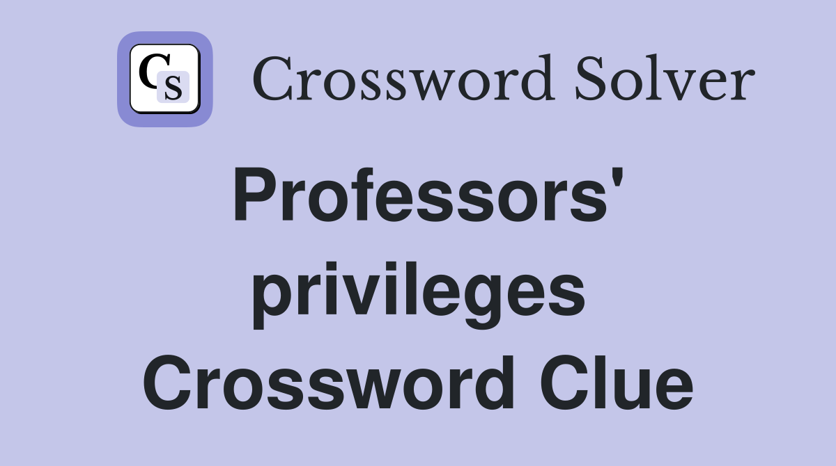 Professors' privileges Crossword Clue
