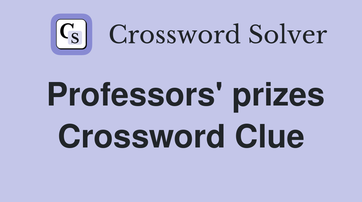 Professors' prizes Crossword Clue