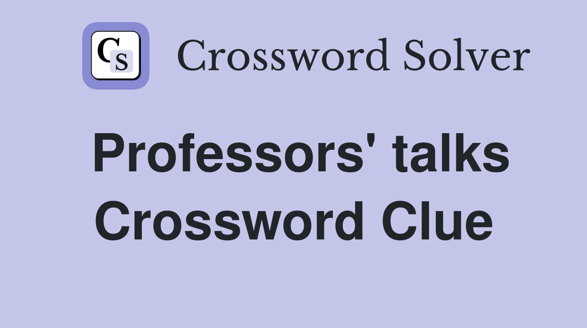 Professors' talks Crossword Clue