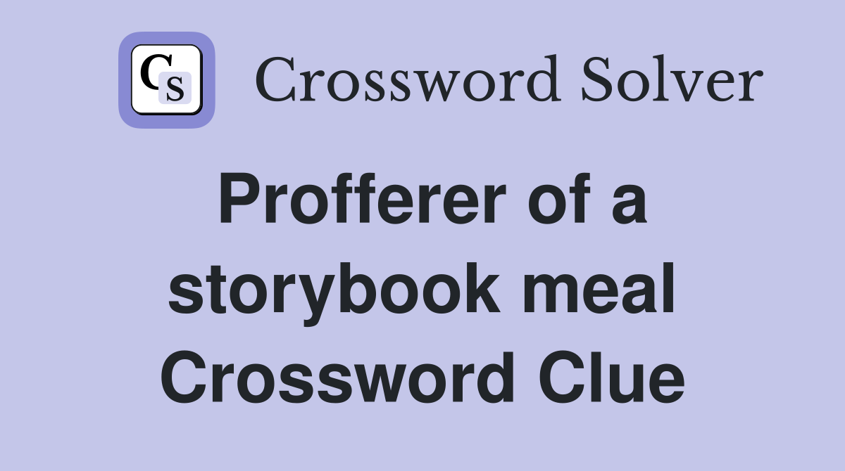 Profferer of a storybook meal Crossword Clue