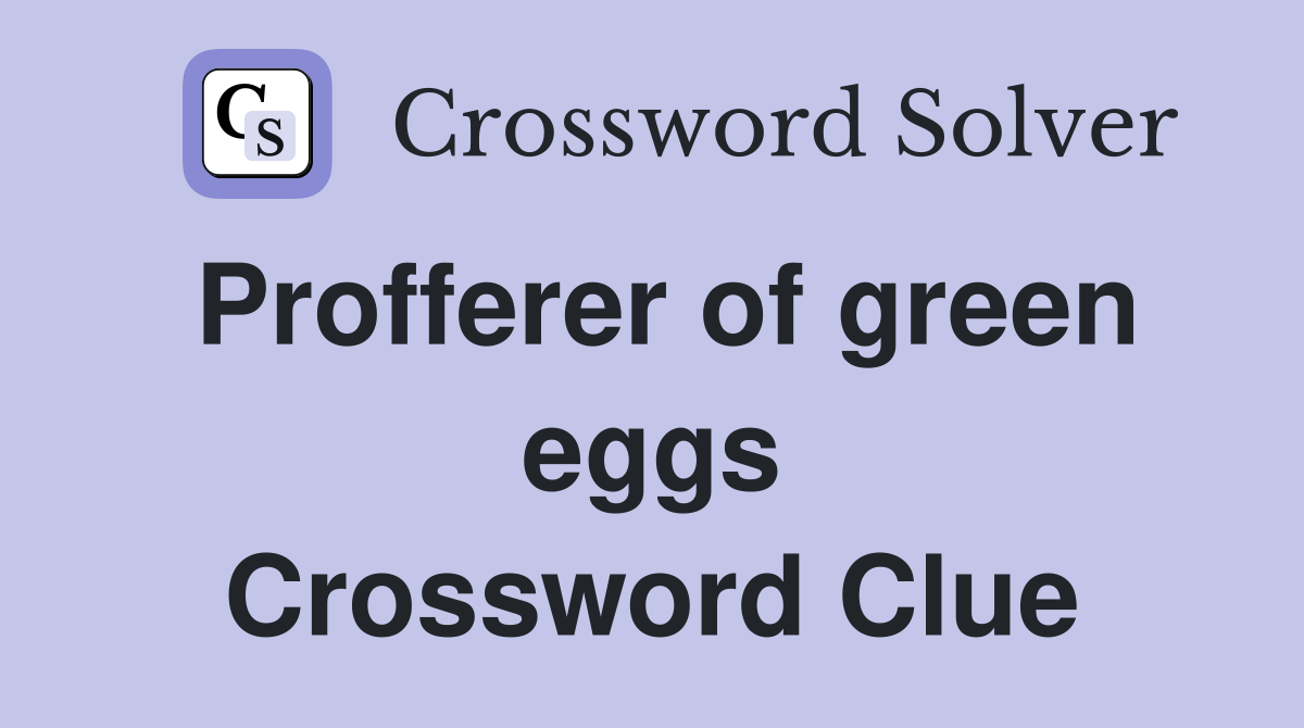 Profferer of green eggs Crossword Clue