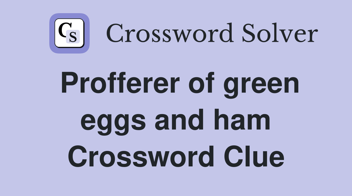 Profferer of green eggs and ham Crossword Clue