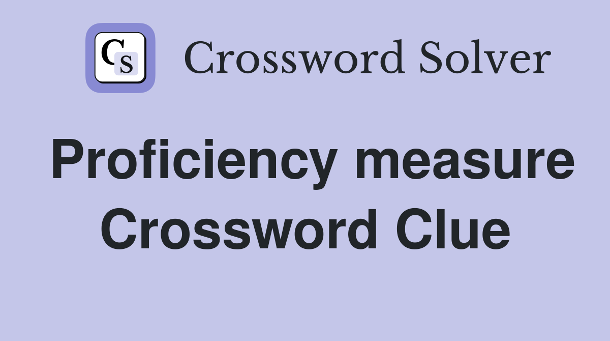 Proficiency measure Crossword Clue