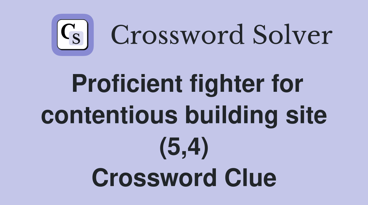 Proficient fighter for contentious building site (5,4) Crossword Clue