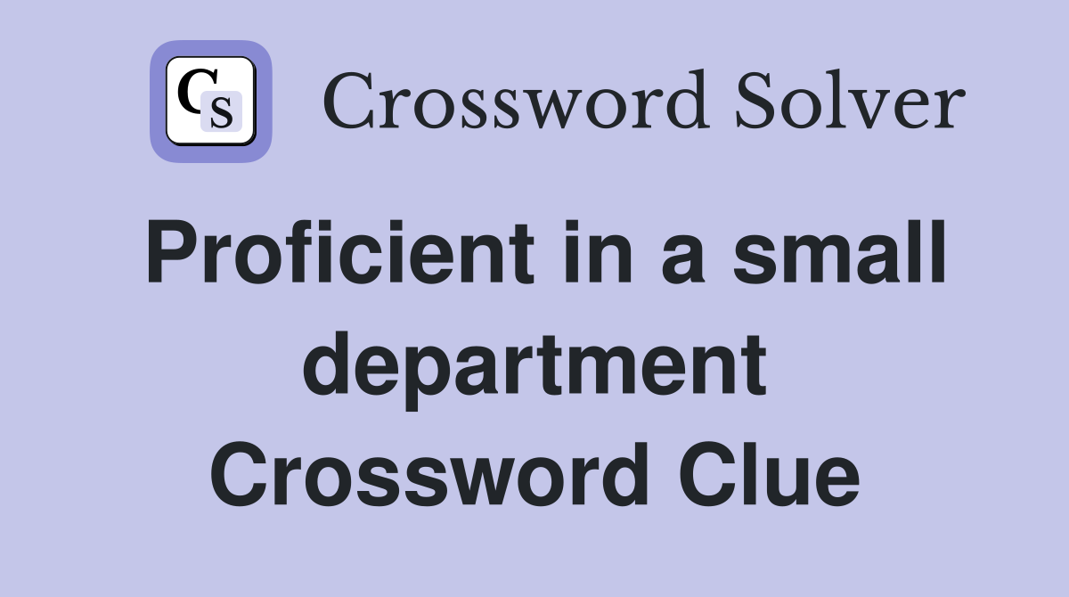 Proficient in a small department Crossword Clue