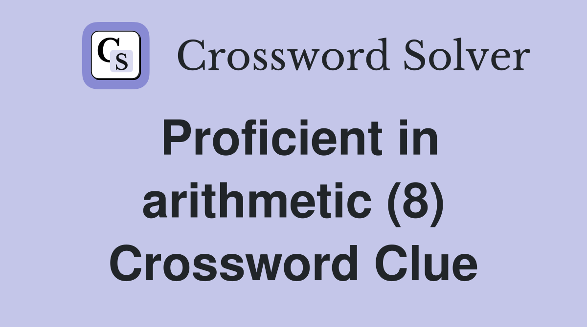 Proficient in arithmetic (8) Crossword Clue