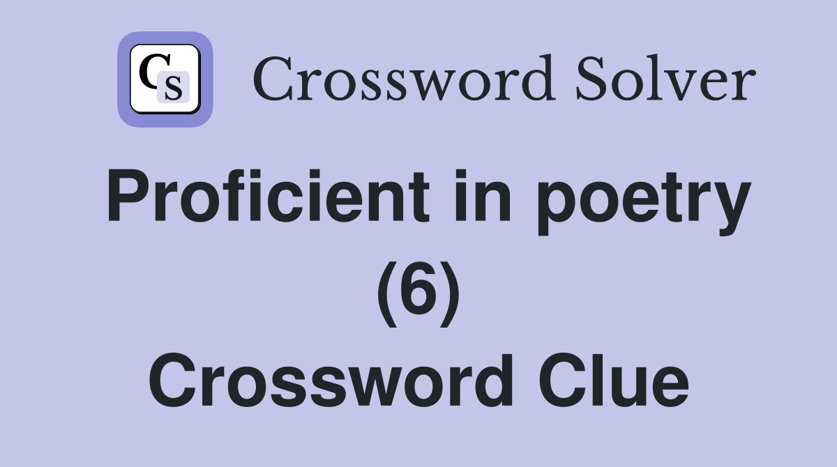 Proficient in poetry (6) Crossword Clue