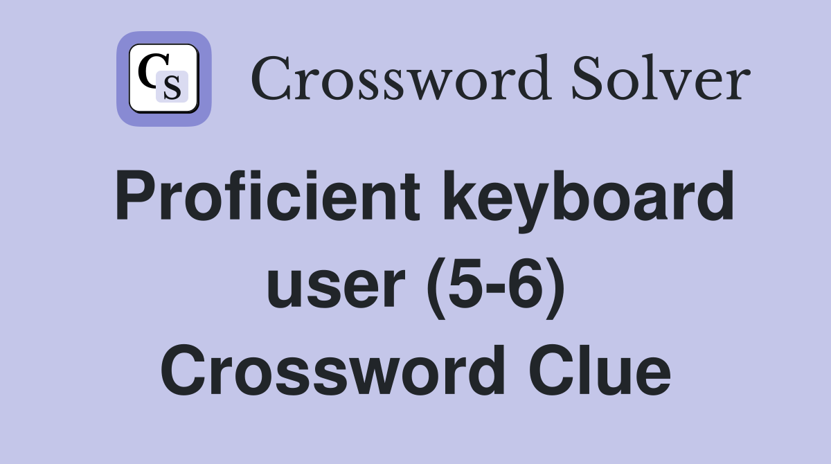Proficient keyboard user (5-6) Crossword Clue