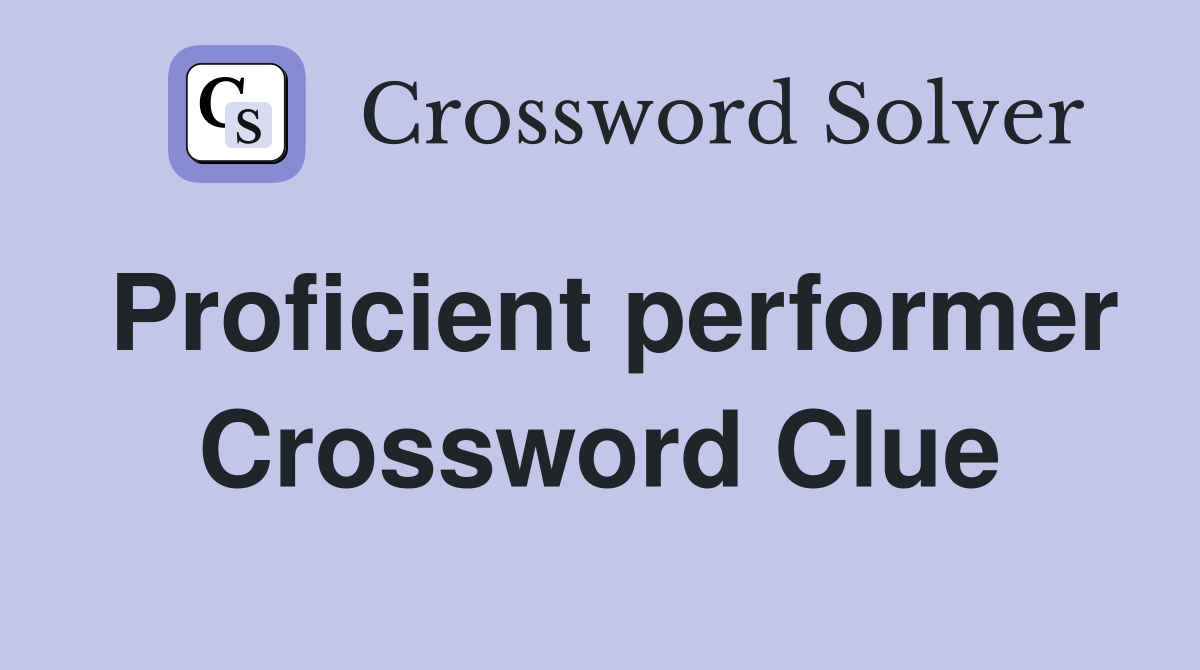Proficient performer Crossword Clue