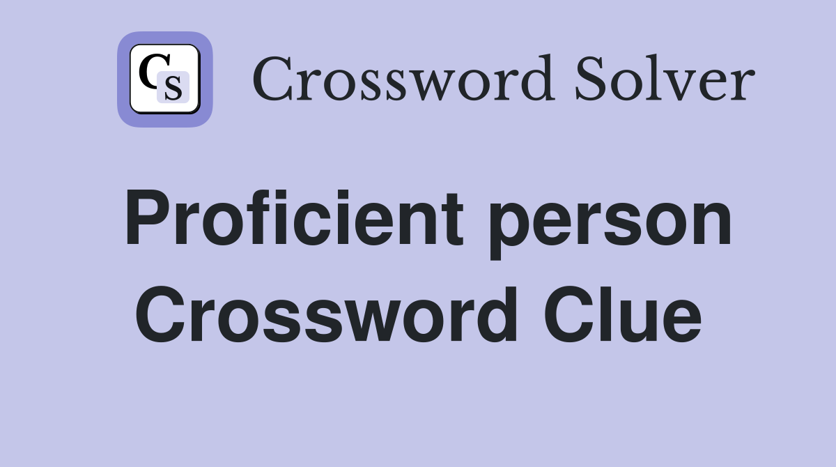 Proficient person Crossword Clue