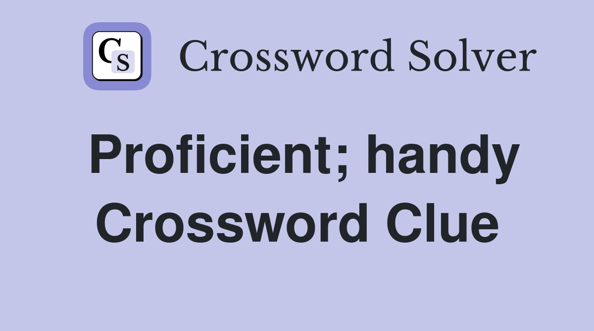 Proficient; handy Crossword Clue