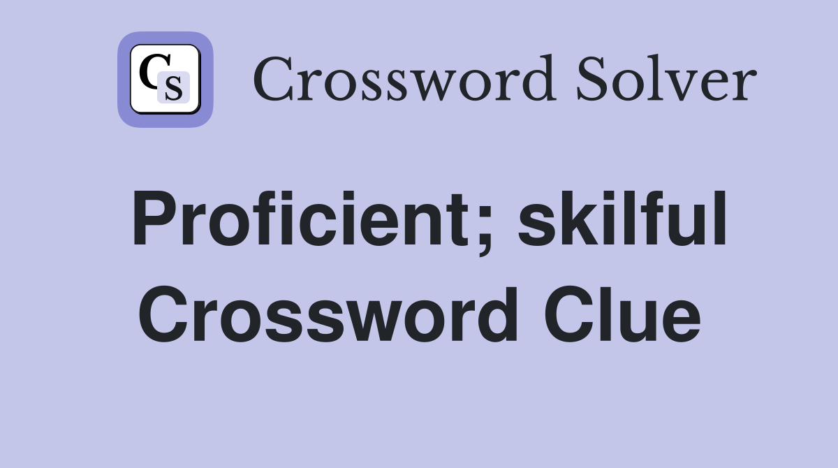 Proficient; skilful Crossword Clue