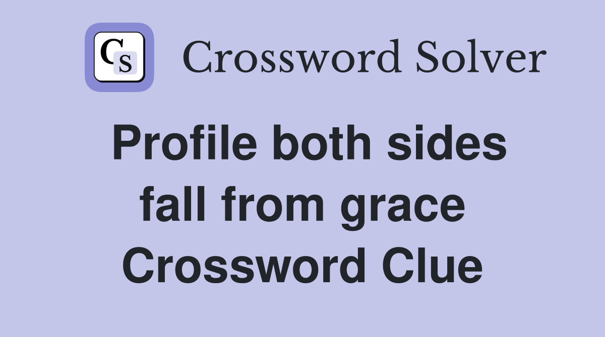 Profile both sides fall from grace Crossword Clue