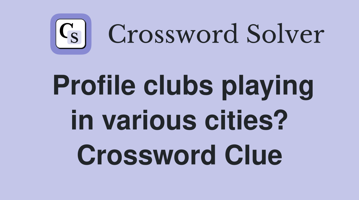 Profile clubs playing in various cities? Crossword Clue