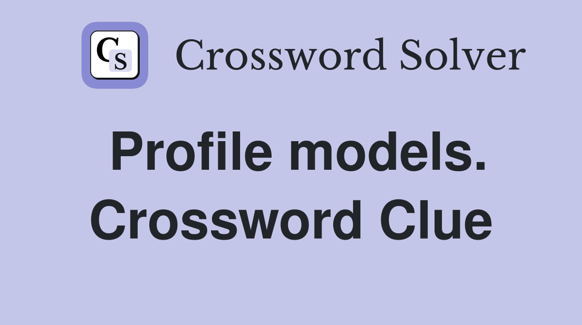 Profile models. Crossword Clue