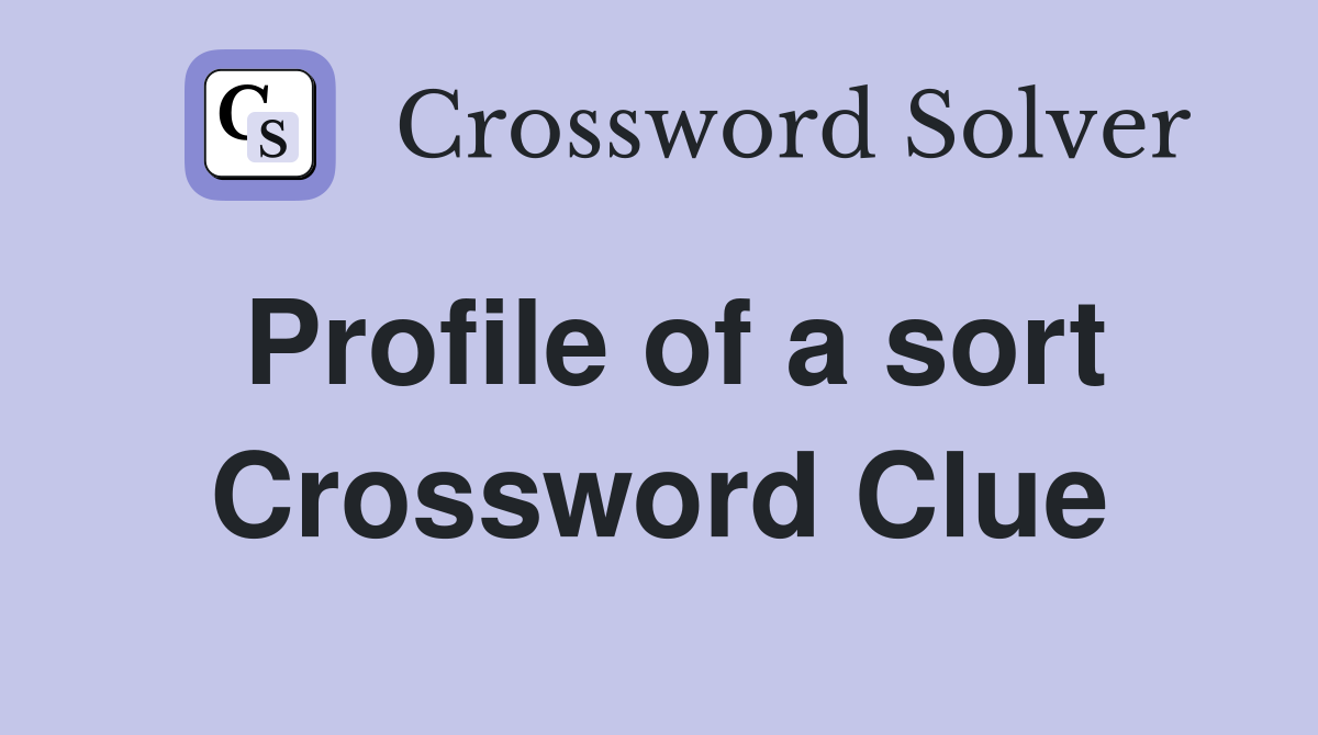 Profile of a sort Crossword Clue
