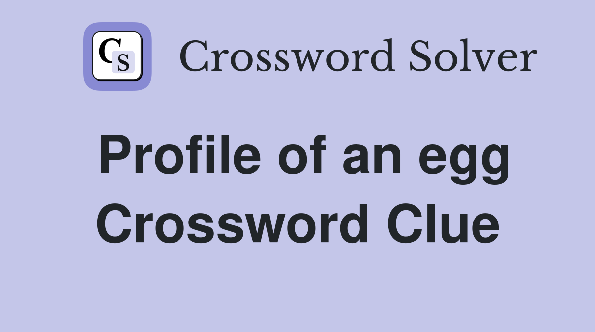 Profile of an egg Crossword Clue
