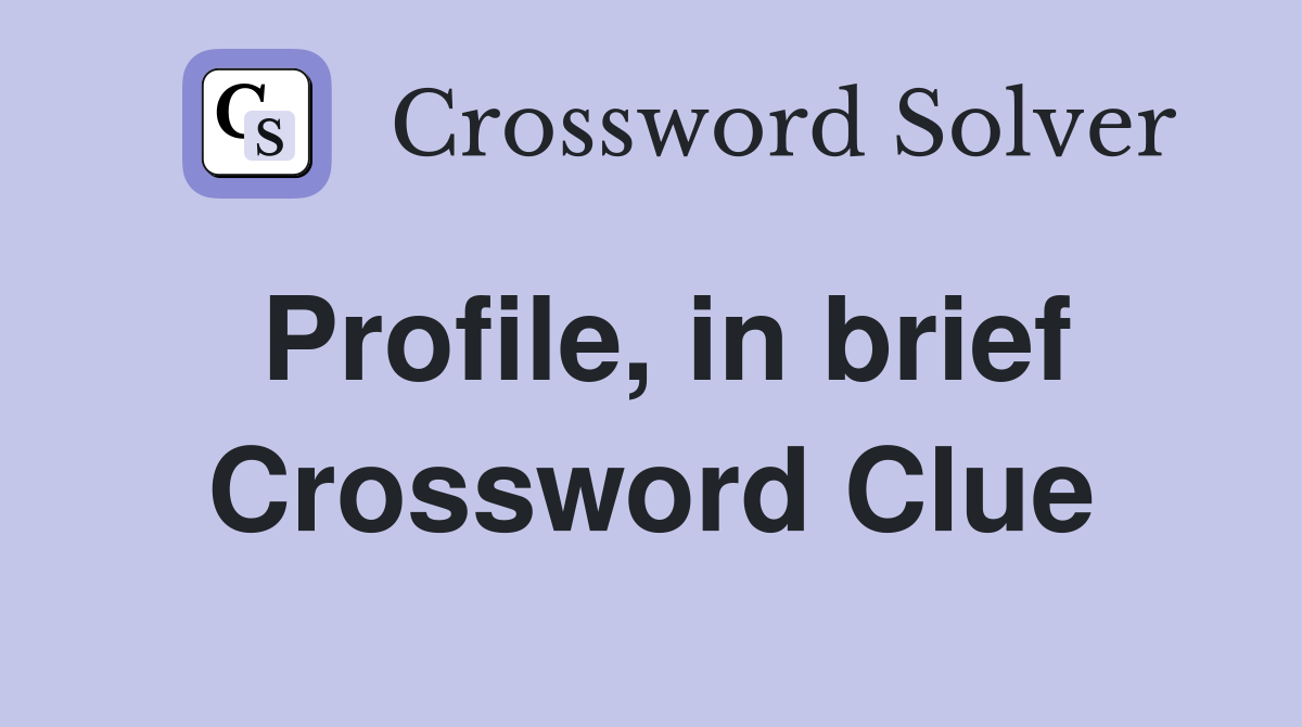 Profile, in brief Crossword Clue