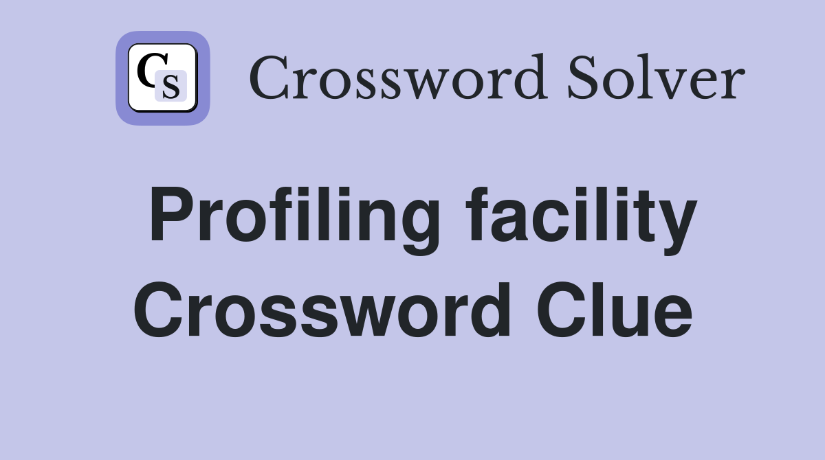 Profiling facility Crossword Clue