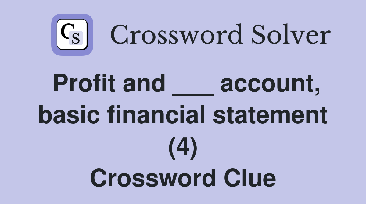 Profit and ___ account, basic financial statement (4) Crossword Clue