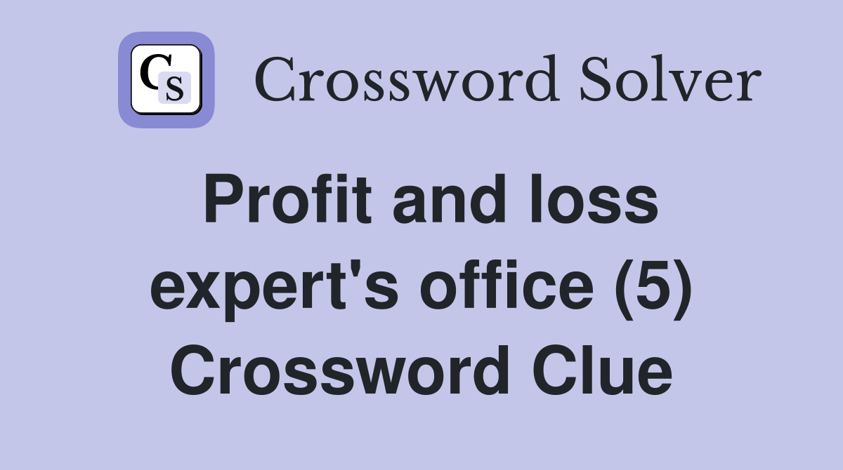 Profit and loss expert's office (5) Crossword Clue
