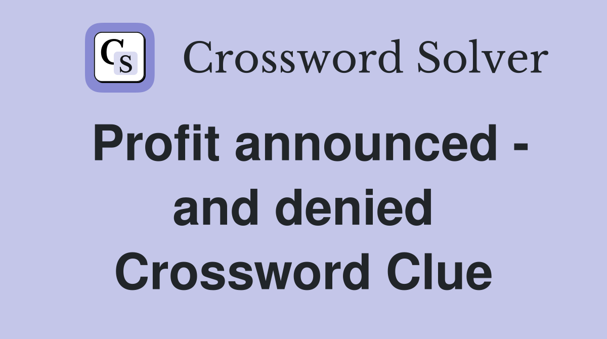 Profit announced - and denied Crossword Clue
