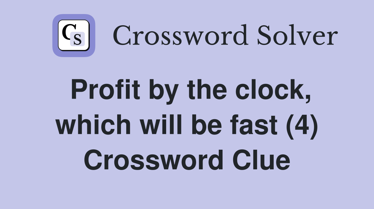 Profit by the clock, which will be fast (4) Crossword Clue