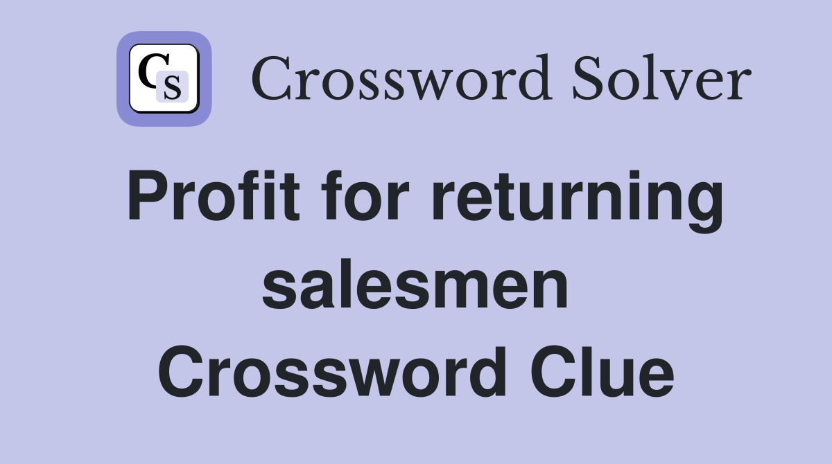 Profit for returning salesmen Crossword Clue