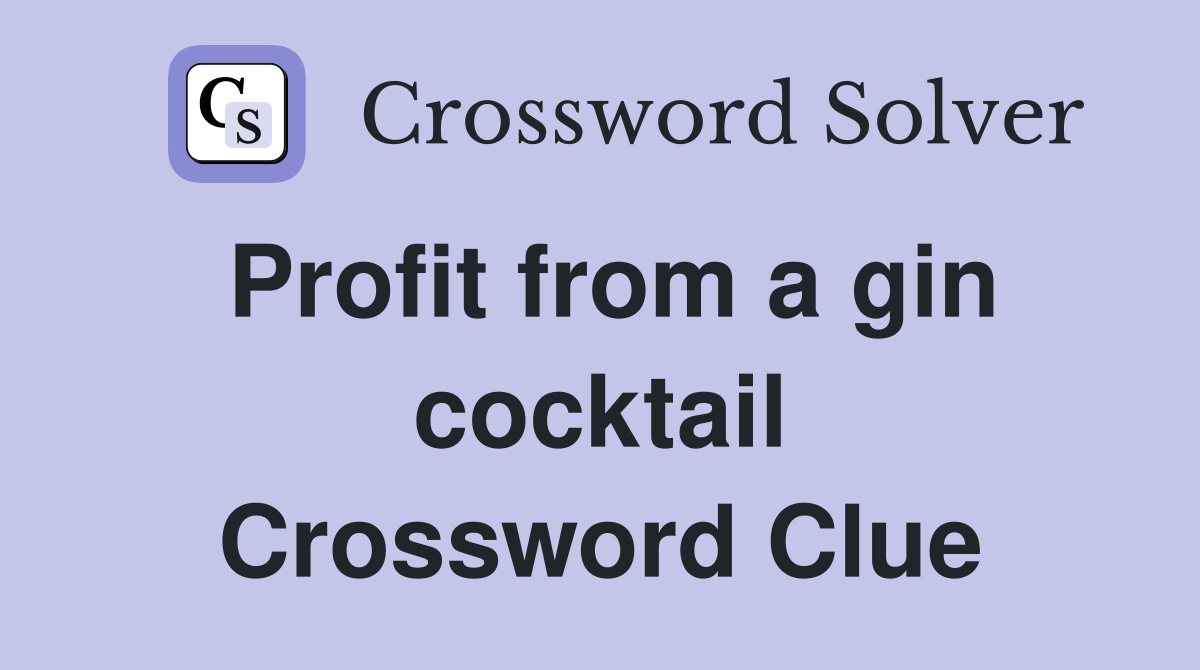 Profit from a gin cocktail Crossword Clue