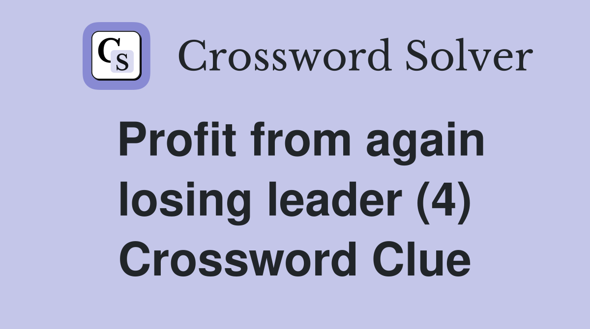Profit from again losing leader (4) Crossword Clue