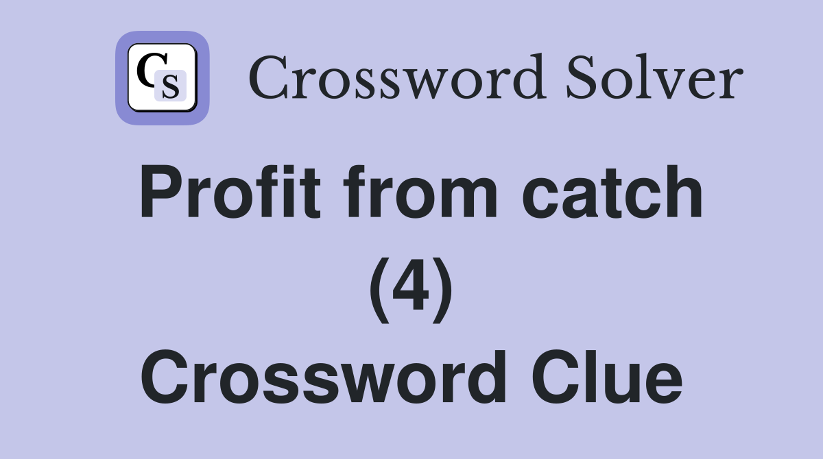 Profit from catch (4) Crossword Clue