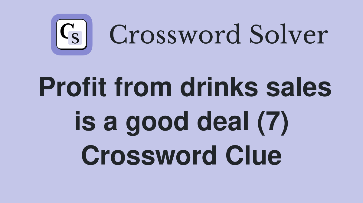 Profit from drinks sales is a good deal (7) Crossword Clue