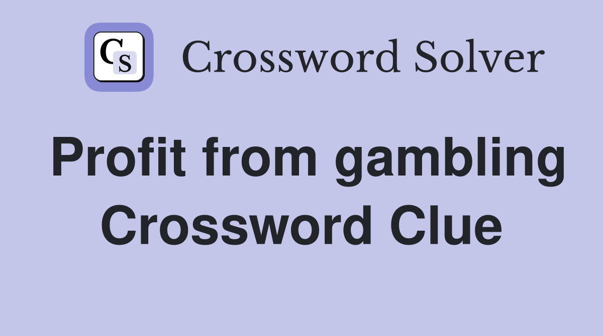 Profit from gambling Crossword Clue